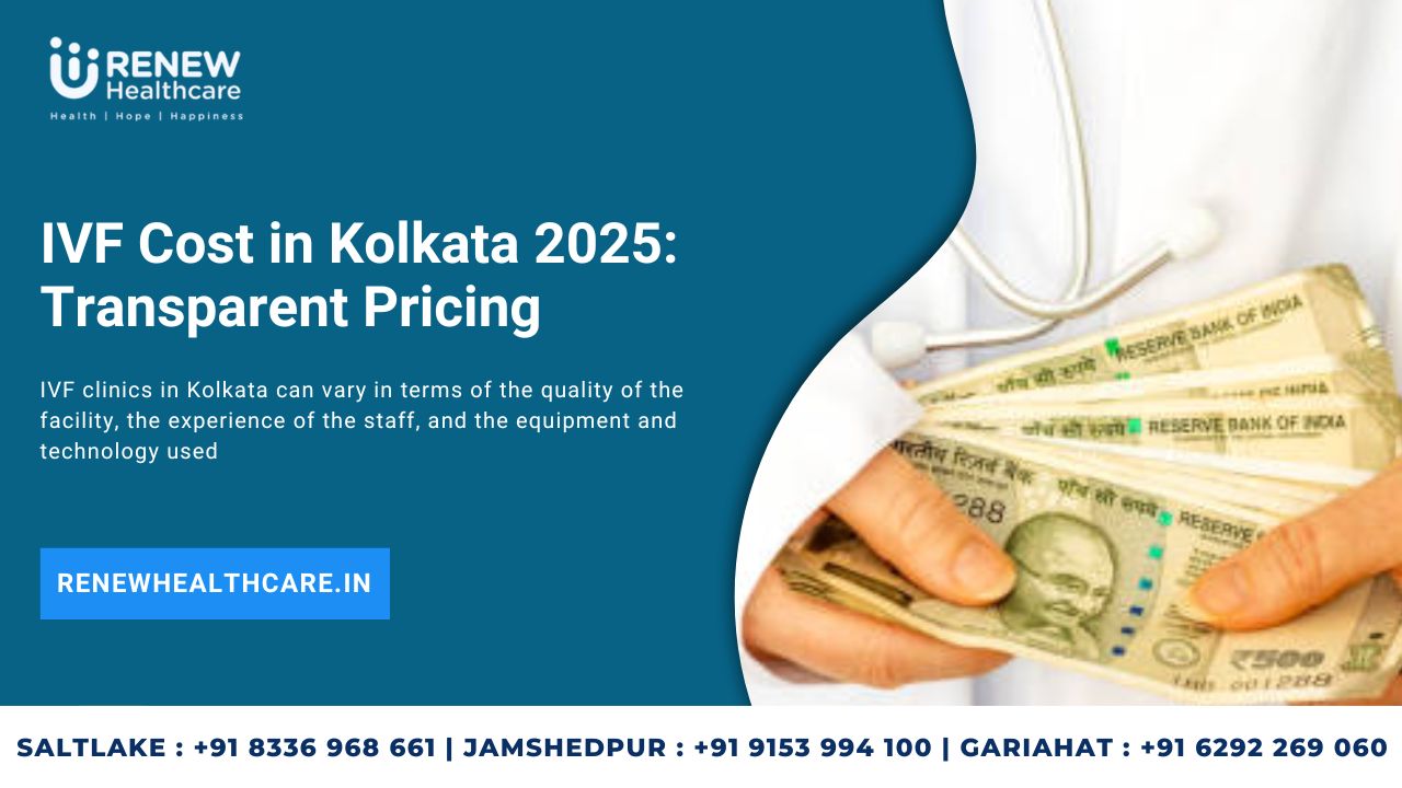 IVF Cost in Kolkata 2025: Transparent Pricing