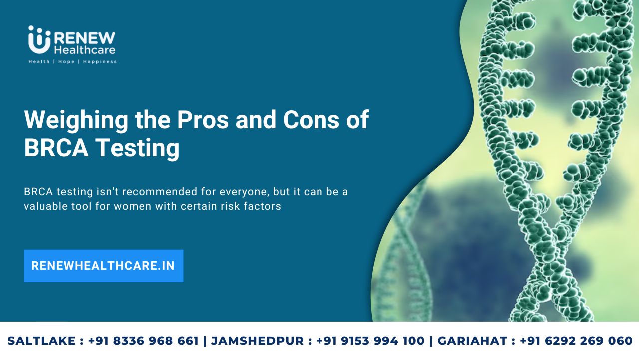 Weighing the Pros and Cons of BRCA Testing