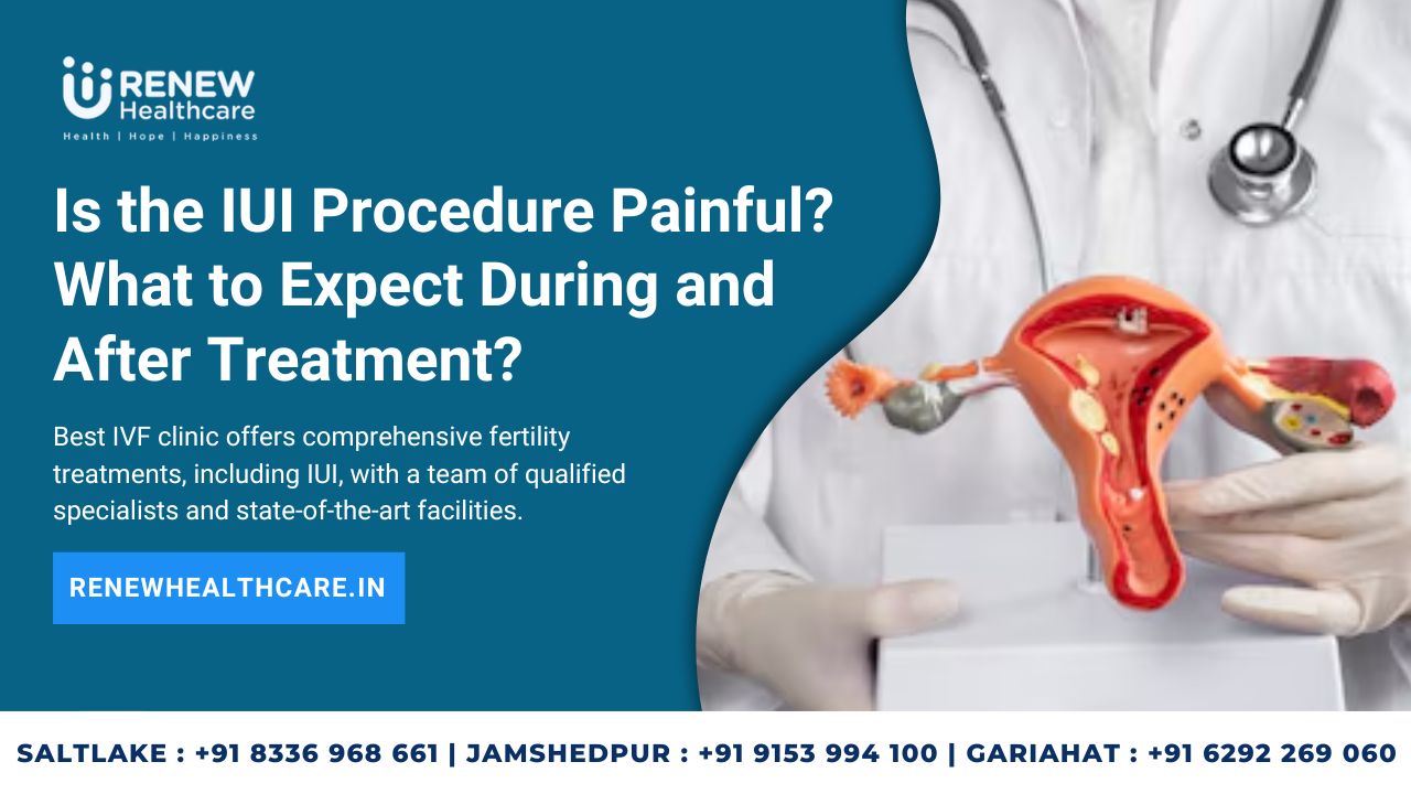 Is the IUI Procedure Painful? What to Expect During and After Treatment?