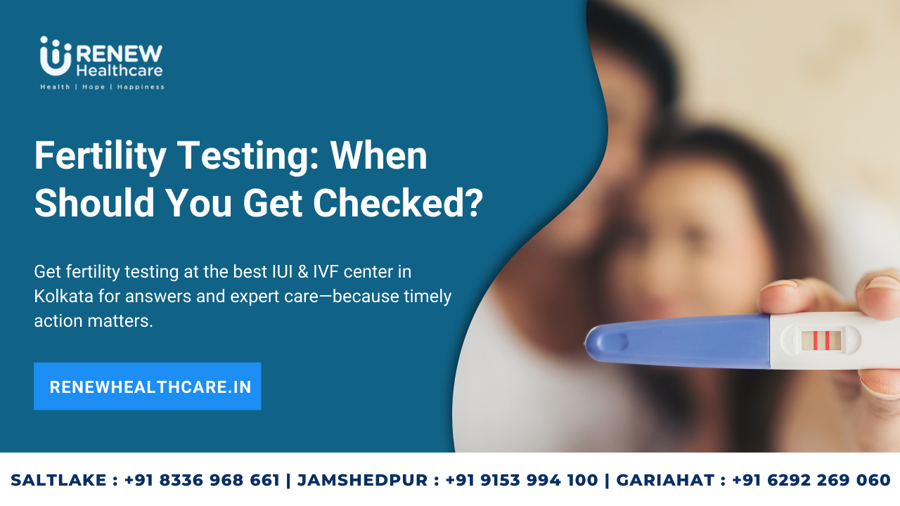 Fertility Testing: When Should You Get Checked?