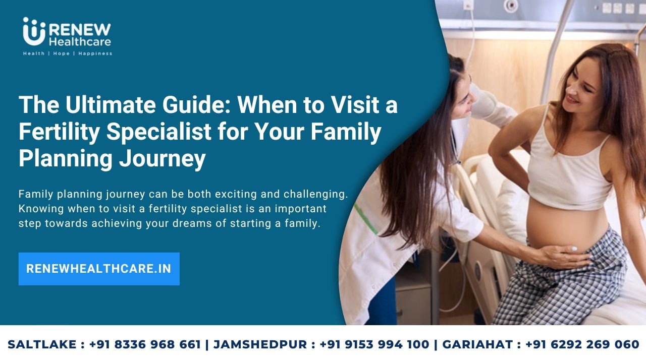 When To Visit a Fertility Specialist for Your Family Planning