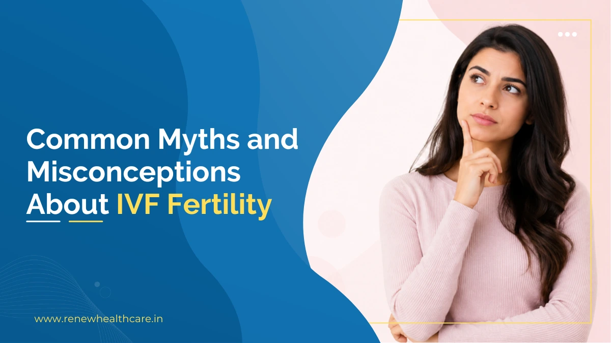 Common Myths and Misconceptions About IVF Fertility