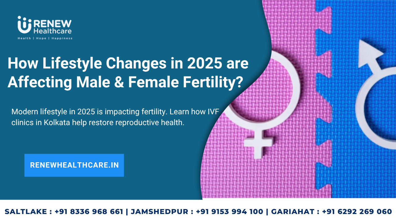 How Lifestyle Changes in 2025 are Affecting Male & Female Fertility?