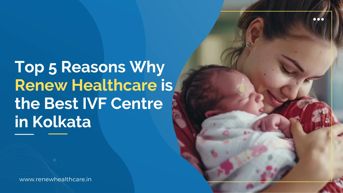 Renew Healthcare is the Best IVF Centre in Kolkata