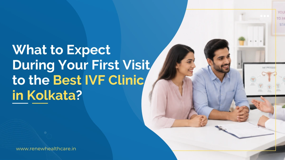 What to Expect During Your First Visit to the Best IVF Clinic in Kolkata